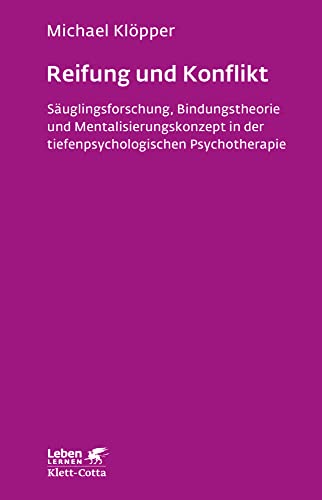 Reifung und Konflikt (Leben Lernen, Bd. 194): Säuglingsforschung, Bindungstheorie und Mentalisierungskonzept in der tiefenpsychologischen Psychotherapie von Klett-Cotta
