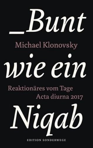 Bunt wie ein Niqab: Reaktionäres vom Tage. Acta diurna 2017 von Manuscriptum