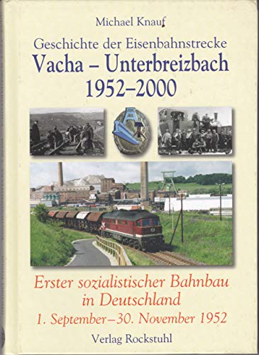 Geschichte der Eisenbahnstrecke Vacha - Unterbreizbach 1952-2000: Erster sozialistischer Bahnbau in Deutschland 1. September-30. November 1952 Geschichte der Eisenbahnstrecke Vacha - Unterbreizbach 1952-2000: Erster sozialistischer Bahnbau in Deutschland 1. September-30. November 1952 von Rockstuhl