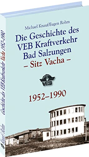 Geschichte des VEB Kraftverkehr Bad Salzungen – Sitz Vacha 1952–1990: Die Stilllegung der Ulstertalbahn und der damit einhergehende Kollaps der ... ... eines Kraftverkehrbetriebes unumgänglich