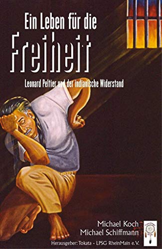 Ein Leben für die Freiheit: Leonard Peltier und der indianische Widerstand von Traumfnger Verlag GmbH