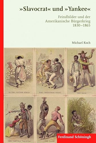 Slavocrat"" und ""Yankee"". Feindbilder und der Amerikanische Bürgerkrieg 1830-1865