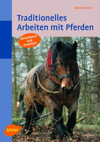 Traditionelles Arbeiten mit Pferden: In Feld und Wald