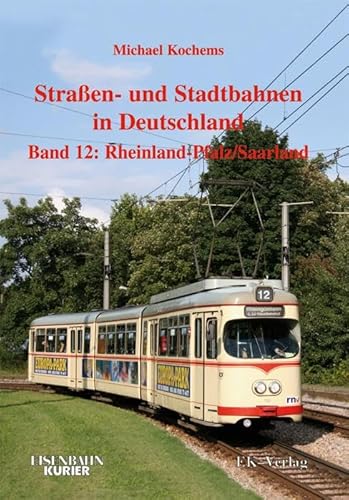 Strassen- und Stadtbahnen in Deutschland, Band. 12: Rheinland-Pfalz/ Saarland Strassen- und Stadtbahnen in Deutschland, Band. 12: Rheinland-Pfalz/ Saarland von Ek-Verlag GmbH