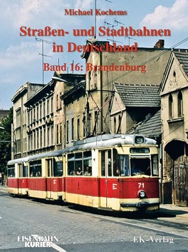 Strassen- und Stadtbahnen in Deutschland / Straßen- und Stadtbahnen in Deutschland: Brandenburg von Ek-Verlag GmbH