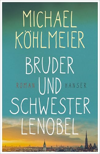 Bruder und Schwester Lenobel: Roman von Hanser