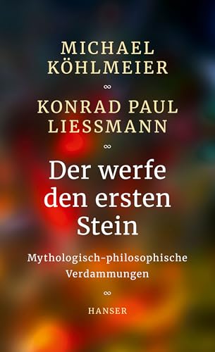 Der werfe den ersten Stein: Mythologisch-philosophische Verdammungen von Hanser, Carl GmbH + Co.