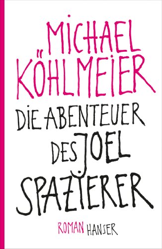 Die Abenteuer des Joel Spazierer: Roman