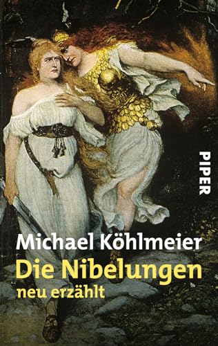 Die Nibelungen: neu erzählt | Das Sagen-Epos in moderner Sprache von PIPER