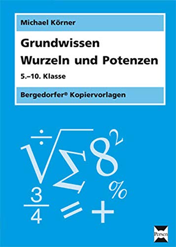 Grundwissen Wurzeln und Potenzen: 5.-10. Klasse