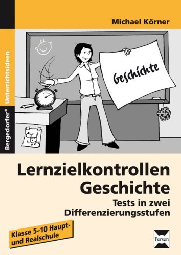Lernzielkontrollen Geschichte: Tests in zwei Differenzierungsstufen (5. bis 10. Klasse) von Persen Verlag i.d. AAP