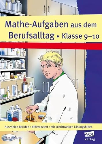 Mathe-Aufgaben aus dem Berufsalltag - Klasse 9-10: Aus vielen Berufen - differenziert - mit schrittweisen Lösungshilfen