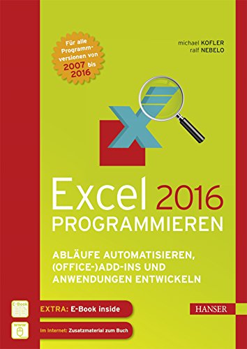 Excel 2016 programmieren: Abläufe automatisieren, (Office-)Add-ins und Anwendungen entwickeln