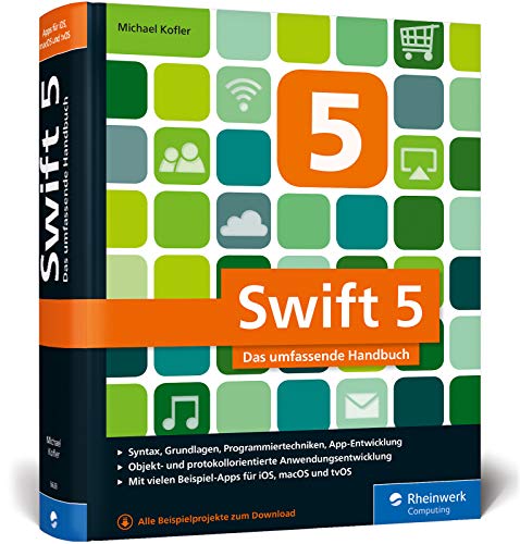 Swift 5: Das umfassende Handbuch. Apps entwickeln für iOS, macOS und tvOS. Ideal für Umsteiger von Objective-C. von Rheinwerk Verlag GmbH
