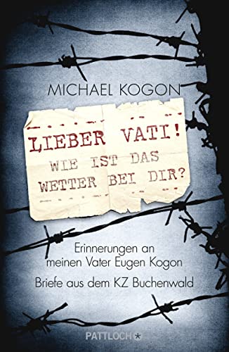 Lieber Vati! Wie ist das Wetter bei Dir?: Erinnerungen an meinen Vater Eugen Kogon