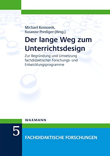 Der lange Weg zum Unterrichtsdesign: Zur Begründung und Umsetzung fachdidaktischer Forschungs- und Entwicklungsprogramme (Fachdidaktische Forschungen) von Waxmann Verlag GmbH