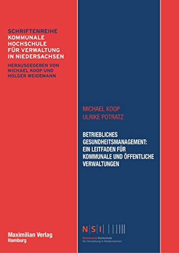 Betriebliches Gesundheitsmanagement - Ein Leitfaden für kommunale und öffentliche Verwaltungen (NSI-Schriftenreihe)