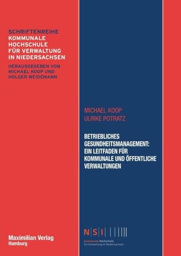 Betriebliches Gesundheitsmanagement: Ein Leitfaden für kommunale und öffentliche Verwaltungen (NSI-Schriftenreihe)
