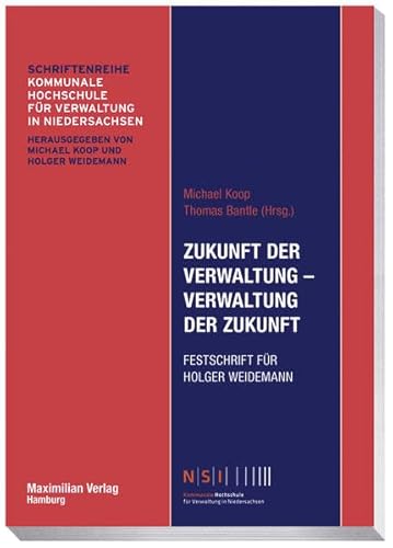 Zukunft der Verwaltung - Verwaltung der Zukunft: Festschrift für Holger Weidemann (NSI-Schriftenreihe) von Maximilian Verlag
