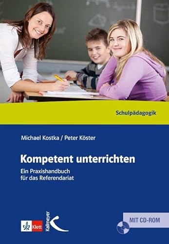Kompetent unterrichten: Ein Praxisbuch für das Referendariat von Kallmeyer'sche Verlags-