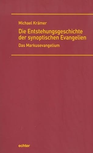 Die Entstehungsgeschichte der synoptischen Evangelien: Das Markusevangelium von Echter