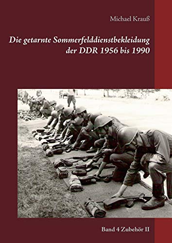 Die getarnte Sommerfelddienstbekleidung der DDR 1956 bis 1990: Band 4 Zubehör II von Books on Demand