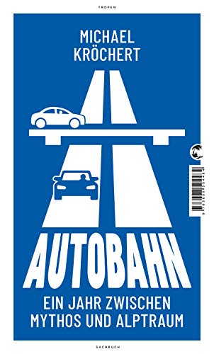 Autobahn: Ein Jahr zwischen Mythos und Alptraum