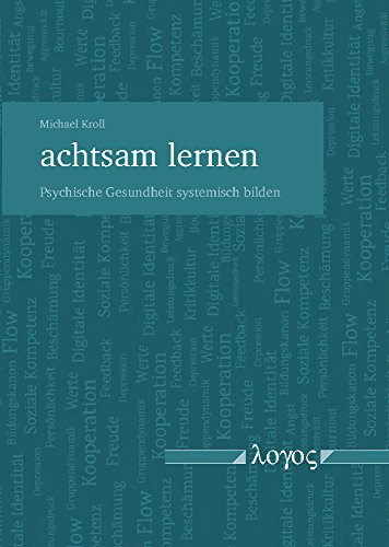 achtsam lernen - Psychische Gesundheit systemisch bilden von Logos Berlin
