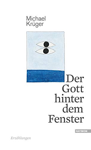Der Gott hinter dem Fenster: Erzählungen von Haymon Verlag