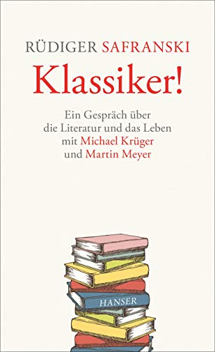 Klassiker!: Ein Gespräch über die Literatur und das Leben von Hanser, Carl GmbH + Co.