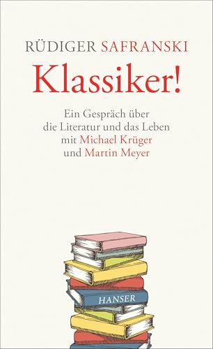 Klassiker!: Ein Gespräch über die Literatur und das Leben von Hanser, Carl GmbH + Co.