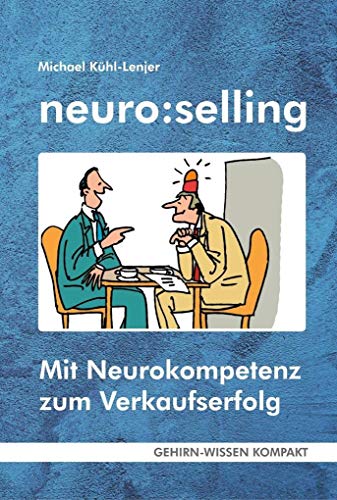 neuro:selling (Taschenbuch): Mit Neurokompetenz zum Verkaufserfolg (GEHIRN-WISSEN KOMPAKT: Aktuelle Erkenntnisse der Gehirnforschung)