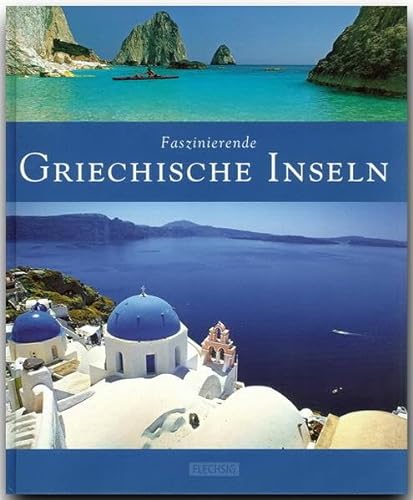Faszinierende GRIECHISCHE INSELN - Ein Bildband mit über 120 Bildern - FLECHSIG Verlag: Ein Bildband mit über 125 Bildern auf 96 Seiten (Faszination)