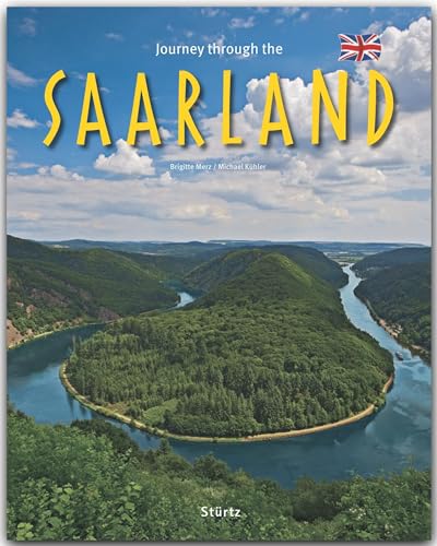 Journey through the Saarland - Reise durch das Saarland: Ein Bildband mit über 180 Bildern auf 140 Seiten - STÜRTZ Verlag