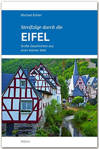 Streifzüge durch die EIFEL - Große Geschichten aus einer kleinen Welt - STÜRTZ Verlag