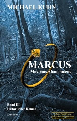 Marcus - Maximus Alamannicus: Schicksal an Mosel und Rhein Band 3: Schicksal an Mosel und Rhein Band III von Ammianus-Verlag