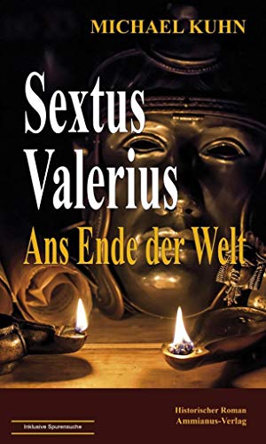 Sextus Valerius II: Ans Ende der Welt: Historischer Roman
