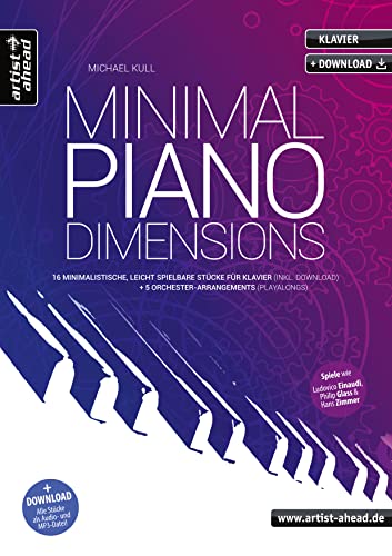 Minimal Piano Dimensions: 16 minimalistische, leicht spielbare Stücke für Klavier (inkl. Download) + 5 Orchester-Playalongs. Im Stil von Einaudi, Glass, Zimmer, Tiersen. Minimal Music. Klaviernoten. von artist ahead