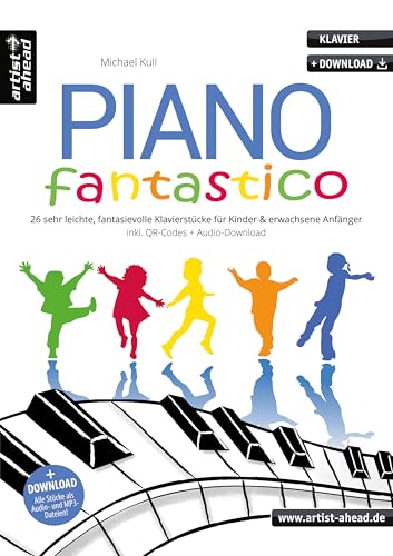 Piano Fantastico: 26 sehr leichte, fantasievolle Klavierstücke für Kinder & erwachsene Anfänger (inkl. QR-Codes + Audio-Download). Einfache, leicht spielbare Klaviernoten für Klavierschüler von Artist Ahead Musikverlag