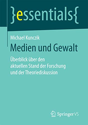 Medien und Gewalt: Überblick über den aktuellen Stand der Forschung und der Theoriediskussion (essentials)