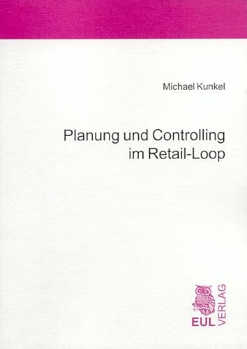 Planung und Controlling im Retail-Loop: Pro-aktives Sortiments- und Bestandsmanagement in traditionellen und vertikalen Wertschöpfungsketten des saisonabhängigen Filialhandels