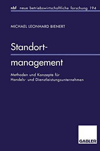 Standortmanagement: Methoden und Konzepte für Handels- und Dienstleistungsunternehmen (neue betriebswirtschaftliche forschung (nbf)) (German Edition) ... forschung (nbf), 115, Band 115) von Gabler Verlag