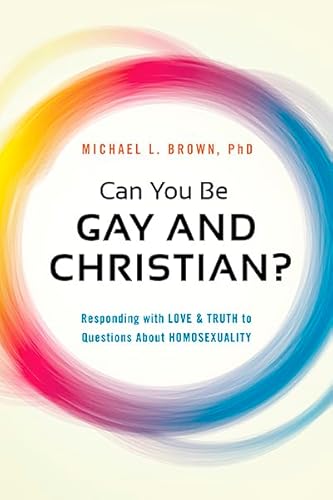 Can You be Gay and Christian?: Responding with Love and Truth to Questions About Homosexuality