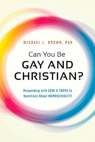Can You be Gay and Christian?: Responding with Love and Truth to Questions About Homosexuality