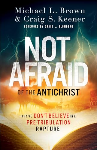 Not Afraid of the Antichrist: Why We Don't Believe in a Pre-tribulation Rapture
