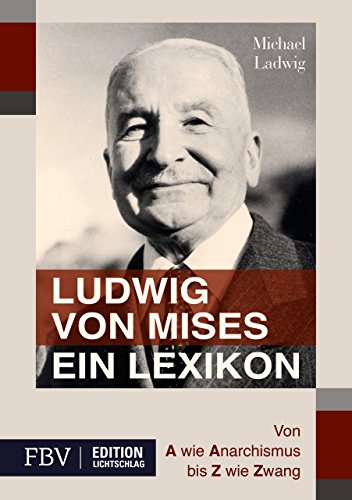 Ludwig von Mises - Ein Lexikon: Von A wie Anarchismus bis Z wie Zwang