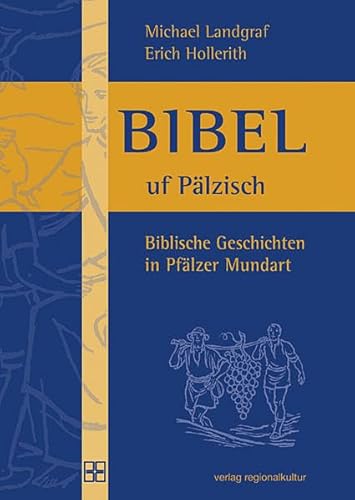 Bibel uf Pälzisch: Biblische Geschichten in Pfälzer Mundart (Veröffentlichungen des Pfälzischen Bibelvereins)