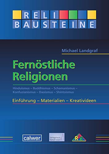Fernöstliche Religionen: Hinduismus - Buddhismus - Schamanismus - Konfuzianismus - Daoismus - Shintoismus - ReliBausteine sekundar Fernöstliche Religionen: Hinduismus - Buddhismus - Schamanismus - Konfuzianismus - Daoismus - Shintoismus - ReliBausteine sekundar