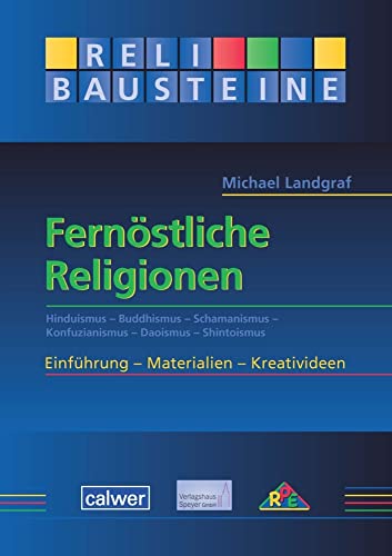 Fernöstliche Religionen: Hinduismus - Buddhismus - Schamanismus - Konfuzianismus - Daoismus - Shintoismus - ReliBausteine sekundar von Calwer Verlag GmbH