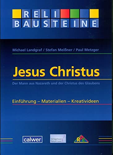 Jesus Christus: Der Mann aus Nazareth und der Christus des Glaubens Einführung - Materialien - Kreativideen (ReliBausteine sekundar)